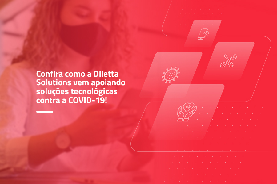 Como a Diletta Solutions vem apoiando soluções tecnológicas contra a COVID-19?